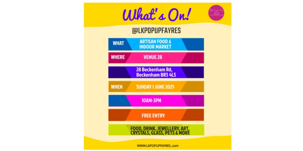Poster for LK Popup Fayres Artisan Food & Indoor Market on Sunday 1st June 2025, 10 AM to 3 PM at Venue 28, 28 Beckenham Rd, Beckenham BR3 4LS. Free entry, featuring food, drink, jewellery, art, crystals, glass, pets, and more.